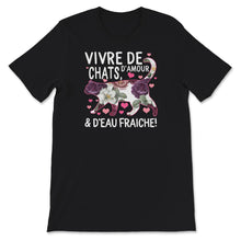Load image into Gallery viewer, Chat T-shirt, Vivre De Chats D&#39;Amour Et D&#39;eau Fraiche, Cadeau
