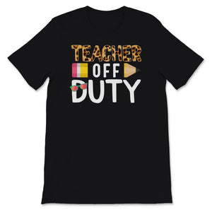 Teacher Off Duty Shirt, Happy Last Day Of School Tshirt, Leopard