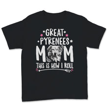 Load image into Gallery viewer, Great Pyrenees Mom Shirt This Is How I Roll Funny Dog Mom Gift For
