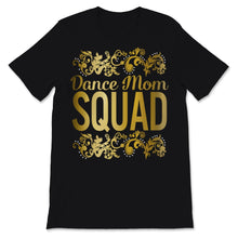 Load image into Gallery viewer, Dance Mom Squad Shirt Cute Mother Days Gift For Women Mom Life Dance
