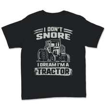 Load image into Gallery viewer, Snoring Shirt I Don't Snore I Dream I'm A Tractor Funny Gift For
