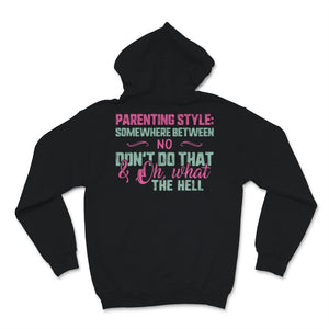Parenting Style Shirt Somewhere Between No Don't Do That And Oh What