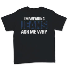 Load image into Gallery viewer, Denim Day Wearing Jeans Ask Me Why Awareness April 29th Celebration
