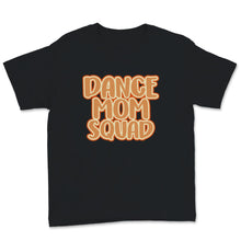 Load image into Gallery viewer, Dance Mom Squad Shirt Cute Mother Days Gift For Women Mom Life Dance
