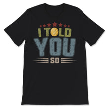 Load image into Gallery viewer, Vintage Bitcoin shirt, I Told You So, funny btc t-shirt, hodl
