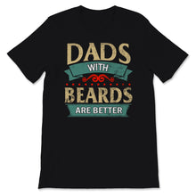 Load image into Gallery viewer, Dads With Beards Are Better Shirt, Funny Fathers Day Gift From Wife,
