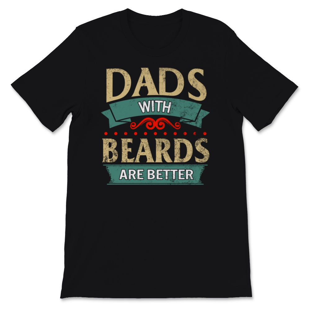Dads With Beards Are Better Shirt, Funny Fathers Day Gift From Wife,