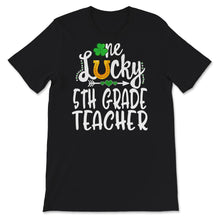 Load image into Gallery viewer, St Patricks Day Shirt, One Lucky 5th Grade Teacher, Teacher Gifts, st
