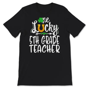 St Patricks Day Shirt, One Lucky 5th Grade Teacher, Teacher Gifts, st