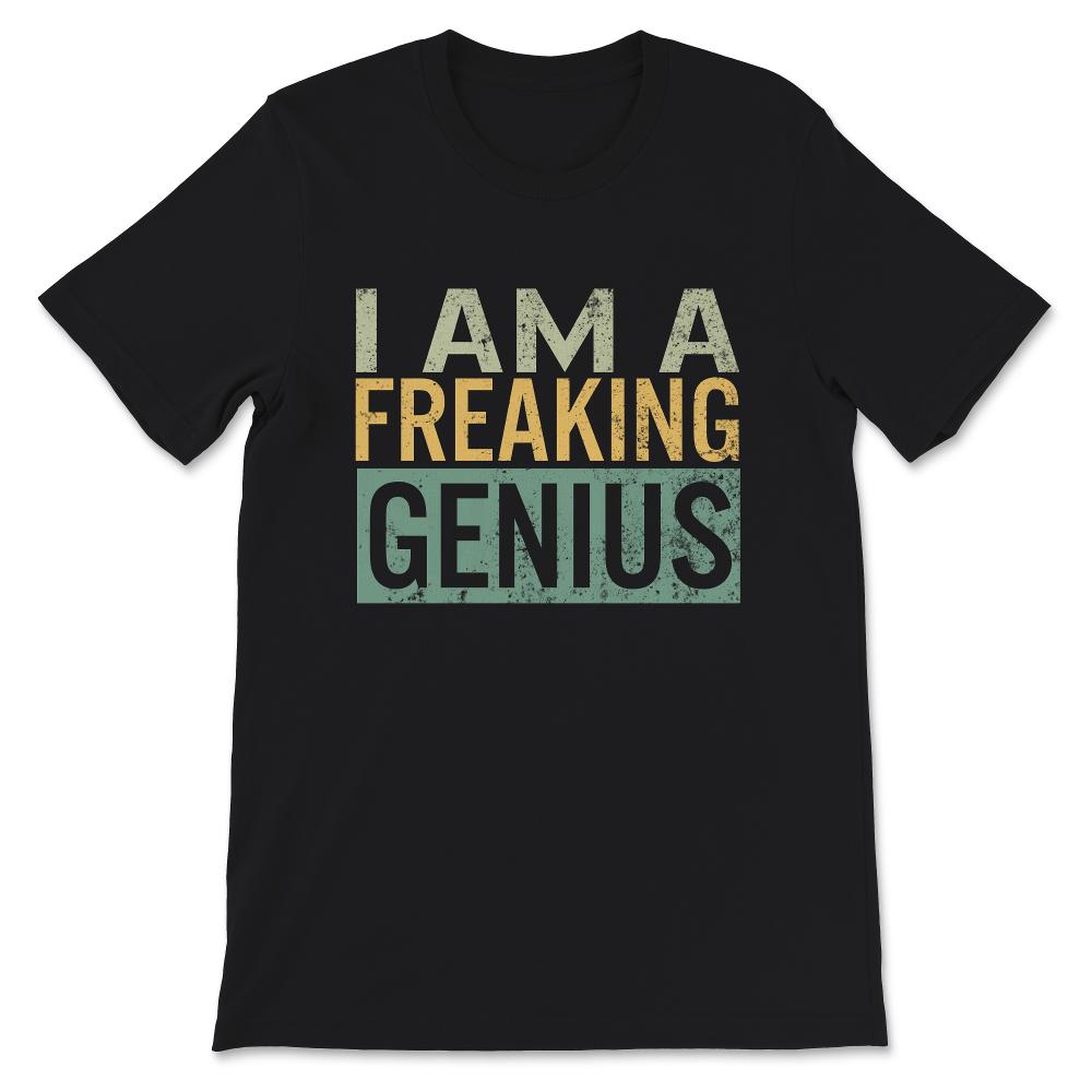 I am a Freaking Genius Shirt, Funny Vintage Sarcastic Motivational
