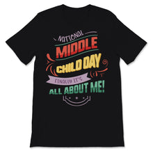 Load image into Gallery viewer, National Middle Child Day Finally It&#39;s All About Me August 12th
