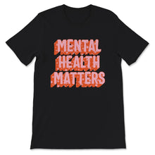 Load image into Gallery viewer, Mental Health Shirt, Mental Health Matters, Inspirational Shirts
