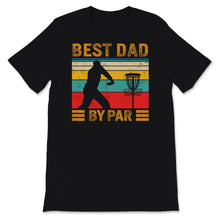 Load image into Gallery viewer, Best Dad By Par Shirt, Fathers Day Gift From Wife, Disc Golf Shirt,
