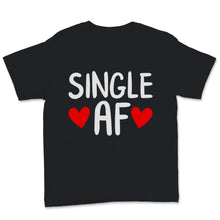Load image into Gallery viewer, Single AF Shirt Anti-Valentine&#39;s Singles Awareness Day Gift Women Men
