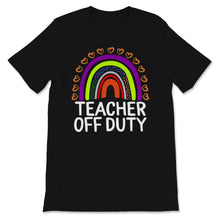 Load image into Gallery viewer, Teacher Off Duty Shirt, Happy Last Day Of School Tshirt, Rainbow

