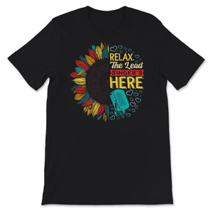 Relax The Lead Singer's Here Shirt, Funny Lead Singer Gift Ideas,