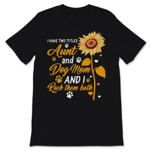 Load image into Gallery viewer, Auntie shirt I Have Two Titles Aunt and Dog Mom And I Rock Them Both
