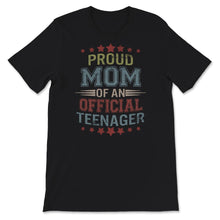 Load image into Gallery viewer, Proud Mom Of An Official Teenager, Shirt for Mom Birthday Gift,
