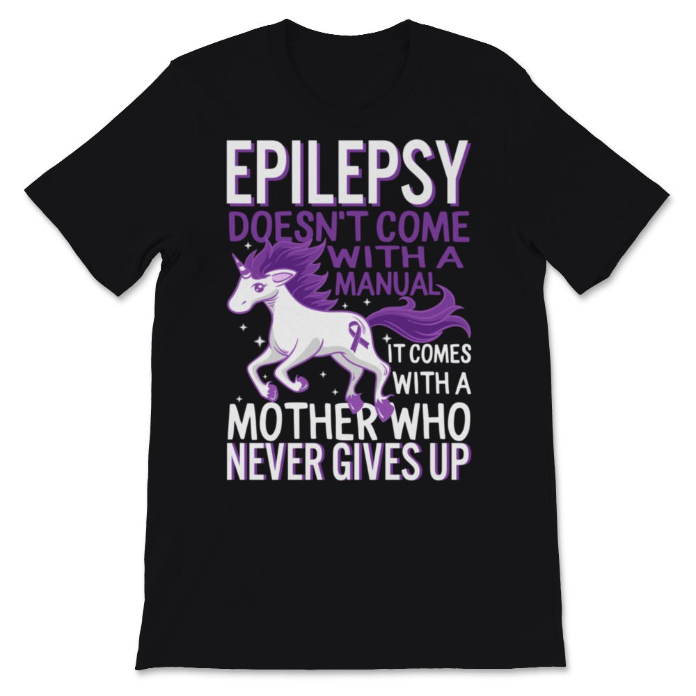 Epilepsy Awareness Unicorn Doesn't Come With Manual It Comes Never