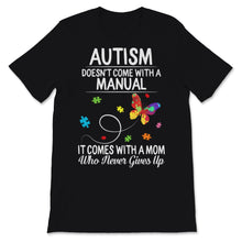 Load image into Gallery viewer, Doesn&#39;t Come With Manual It Comes Never Giving Up Mother Shirt Autism
