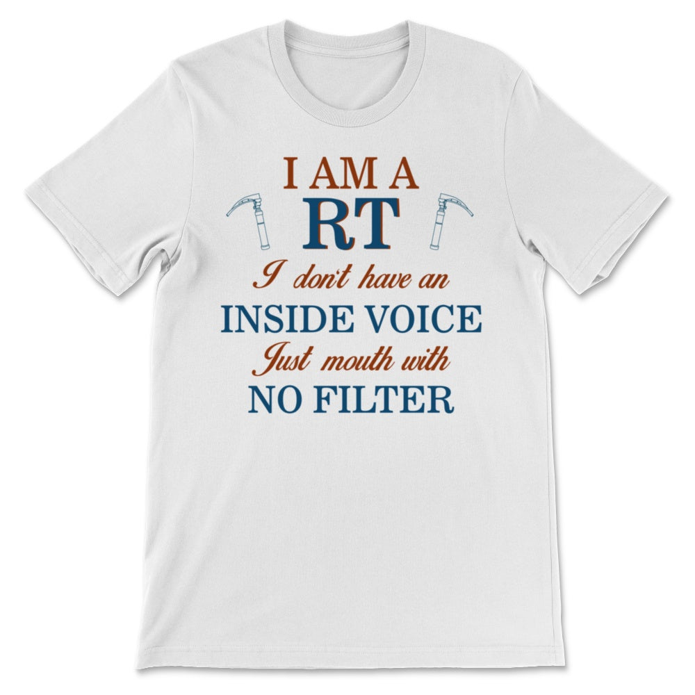 Respiratory Care Week RT No Inside Voice Just Mouth With No Filter