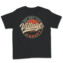 Load image into Gallery viewer, We Are The Village Shirt, Adoption Day Gotcha, Foster Parent,
