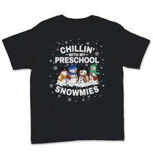 Load image into Gallery viewer, Chillin&#39; With My Preschool Snowmies Christmas Proud Teacher Cute
