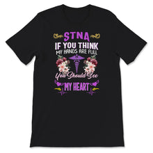 Load image into Gallery viewer, STNA Shirt, If You Think My Hands Are Full, You Should See My Heart,
