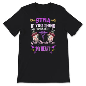 STNA Shirt, If You Think My Hands Are Full, You Should See My Heart,