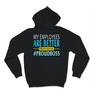 Funny Happy Boss's Day Shirt My Employees Are Better Than Yours