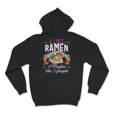 Load image into Gallery viewer, Ramen Shirt, I Like Ramen And Maybe 3 People, Japanese Noodles, Anime
