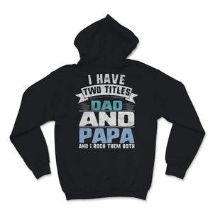 I Have Two Titles Dad and Papa Funny Father's Day Daddy Grandpa Men