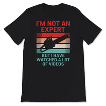 Load image into Gallery viewer, I&#39;m Not An Expert But I Watched A Lot Of Videos, Logger Shirt Gift,
