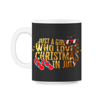 Load image into Gallery viewer, Christmas In July Shirt, Just A Girl Who Loves Christmas In July - 11oz Mug - Black on White
