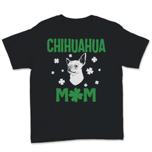 Load image into Gallery viewer, Chihuahua Mom Shirt St Patricks Day Shamrock Dog Mama Dogs Lover Gift
