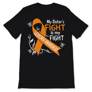 Leukemia Awareness My Sister's Fight Is My Fight Orange Ribbon