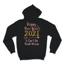 Load image into Gallery viewer, Happy New Year 2021 Shirt It Can&#39;t Be Much Worse New Year Eve Holiday
