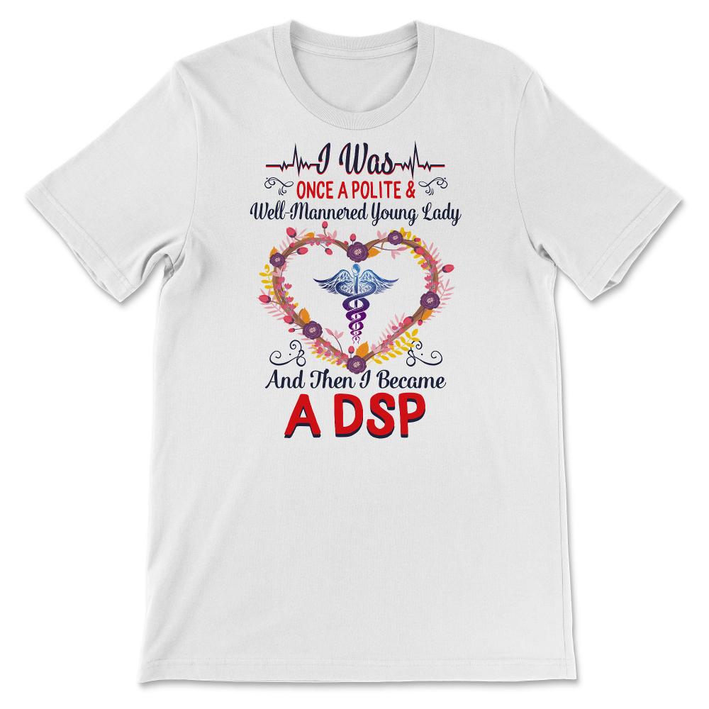 DSP Shirts for Women, Nurses Week, Nursing School Tee, I Became A DSP