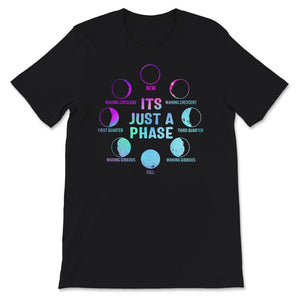 It's Just A Phase Shirt, Phases Of The Moon Shirt, Celestial,