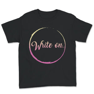Write On., Writer Shirt, Journalist Tee, Novel Writer Gift, Writers