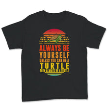 Load image into Gallery viewer, Sea Turtle Sunset Shirt, Always Be Yourself Unless You Can Be A
