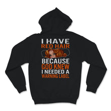 Load image into Gallery viewer, Redhead Shirt Funny I Have Red Hair because God Knew I Needed A
