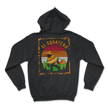 Load image into Gallery viewer, Cinco De Mayo Shirt, El-Squatcho Bigfoot Sasquatch Down To Fiesta, - Hoodie - Black
