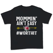 Load image into Gallery viewer, Mommin&#39; ain&#39;t easy Worth It Shirt, Mother&#39;s Day Gift, New Mom shirt,
