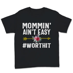 Mommin' ain't easy Worth It Shirt, Mother's Day Gift, New Mom shirt,