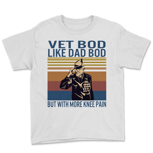 Vet Bod Like A Dad Bod But With More Knee Pain Veteran Shirt Dad Gift