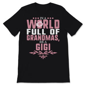 In A World Full Of Grandmas Be A Gigi Floral Family Mother's Day