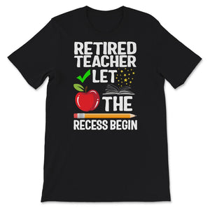 Retired Teacher Shirt, Let The Recess Begin, Humor Retirement Gift,