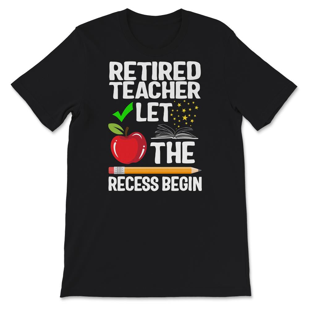 Retired Teacher Shirt, Let The Recess Begin, Humor Retirement Gift,