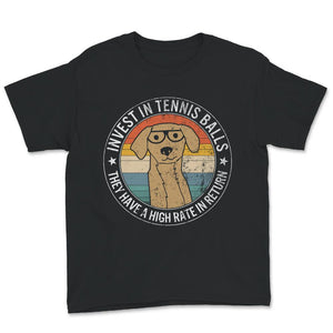 Invest In Tennis Balls, They Have A High Rate In Return Shirt,